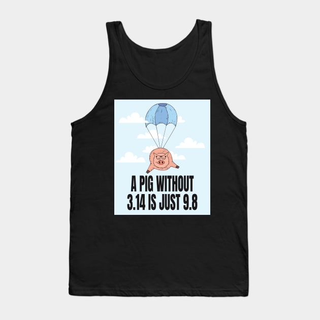 A Pig without 3.14 is just 9.8 Tank Top by Watersolution